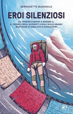 Cover Eroi silenziosi. Da Tenzing e Mahdi a Minima G, il trionfo degli alpinisti locali sulle grandi montagne di Himalaya e Karakorum