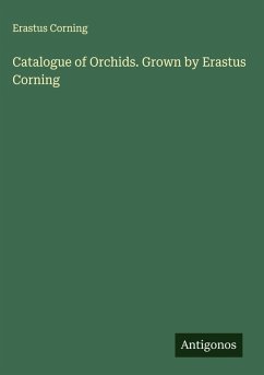 Catalogue of Orchids. Grown by Erastus Corning Cover Catalogue of Orchids. Grown by Erastus Corning