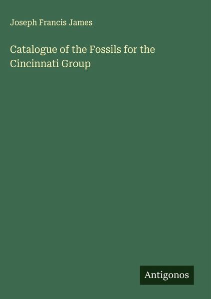 Catalogue of the Fossils for the Cincinnati Group Catalogue of the Fossils for the Cincinnati Group