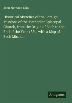 Cover Historical Sketches of the Foreign Missions of the Methodist Episcopal Church, from the Origin of Each to the End of the Year 1880, with a Map of Each Mission