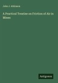 A Practical Treatise on Friction of Air in Mines