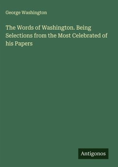 Cover The Words of Washington. Being Selections from the Most Celebrated of his Papers