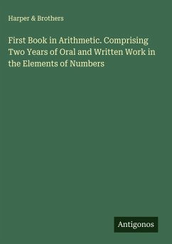 Cover First Book in Arithmetic. Comprising Two Years of Oral and Written Work in the Elements of Numbers