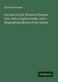 Lectures on the Science of Human Life, with a Copious Index, and a Biographical Sketch of the Author