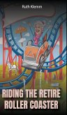 Riding the Retire Roller Coaster Riding the Retire Roller Coaster