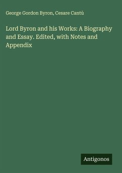 Cover Lord Byron and his Works: A Biography and Essay. Edited, with Notes and Appendix