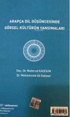Arapca Dil Düsüncesinde Görsel Kültürün Yansimalari Arapca Dil Düsüncesinde Görsel Kültürün Yansimalari