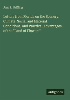 Cover Letters from Florida on the Scenery, Climate, Social and Material Conditions, and Practical Advantages of the 