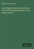 Early Religious Education Considered as the Divinely Appointed Way to the Regenerate Life