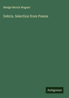 Debris. Selection from Poems - Wagner, Madge Morris