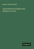 Annual Record of Science and Industry For 1875 Annual Record of Science and Industry For 1875