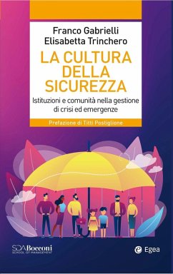 La cultura della sicurezza. Istituzioni e comunità nella gestione di crisi ed emergenze - Gabrielli, Franco; Trinchero, Elisabetta