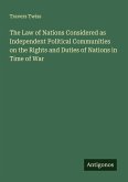 The Law of Nations Considered as Independent Political Communities on the Rights and Duties of Nations in Time of War