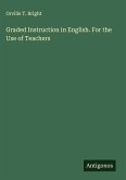 Graded Instruction in English. For the Use of Teachers