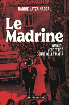 Le madrine. Omicidi, vendette e donne della mafia - Nadeau, Barbie Latza Le madrine. Omicidi, vendette e donne della mafia - Nadeau, Barbie Latza