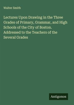 Cover Lectures Upon Drawing in the Three Grades of Primary, Grammar, and High Schools of the City of Boston. Addressed to the Teachers of the Several Grades