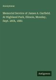 Memorial Service of James A. Garfield. At Highland Park, Illinois, Monday, Sept. 26th, 1881