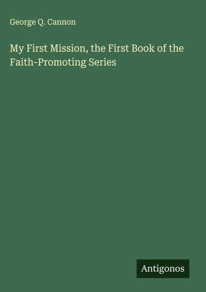 My First Mission, the First Book of the Faith-Promoting Series My First Mission, the First Book of the Faith-Promoting Series