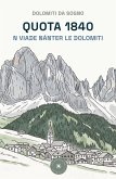 Quota 1840. N viade nánter le Dolomiti Quota 1840. N viade nánter le Dolomiti