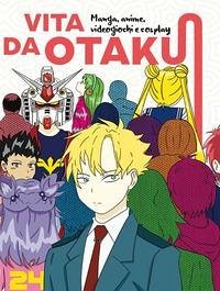 Cover Vita da Otaku. Manga, anime, videogiochi e cosplay