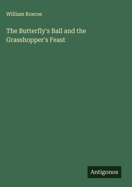 The Butterfly's Ball and the Grasshopper's Feast The Butterfly's Ball and the Grasshopper's Feast