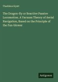 The Dragon-fly or Reactive Passive Locomotion. A Vacuum Theory of Aerial Navigation, Based on the Principle of the Fan-blower