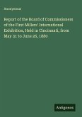 Report of the Board of Commissioners of the First Millers' International Exhibition, Held in Cincinnati, from May 31 to June 26, 1880