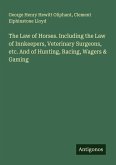 The Law of Horses. Including the Law of Innkeepers, Veterinary Surgeons, etc. And of Hunting, Racing, Wagers & Gaming