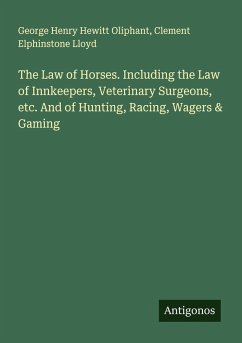 Cover The Law of Horses. Including the Law of Innkeepers, Veterinary Surgeons, etc. And of Hunting, Racing, Wagers & Gaming