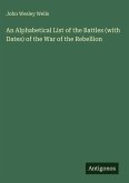 An Alphabetical List of the Battles (with Dates) of the War of the Rebellion