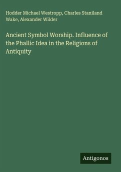 Cover Ancient Symbol Worship. Influence of the Phallic Idea in the Religions of Antiquity