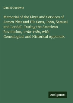 Cover Memorial of the Lives and Services of James Pitts and His Sons, John, Samuel and Lendall, During the American Revolution, 1760-1780, with Genealogical and Historical Appendix