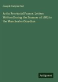 Art in Provincial France. Letters Written During the Summer of 1882 to the Manchester Guardian