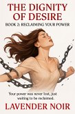 The Dignity Of Desire: BOOK 2 - RECLAIMING YOUR POWER (eBook, ePUB)