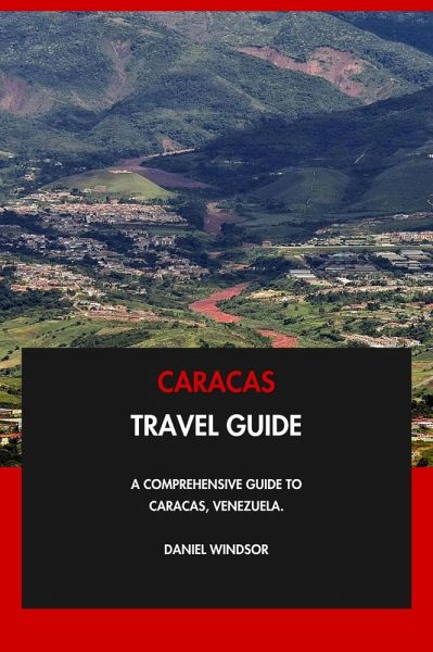Caracas Travel Guide: A Comprehensive Guide to Caracas, Venezuela. (eBook, ePUB)