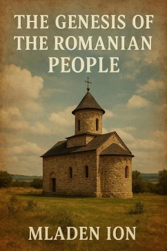 Cover The Genesis of the Romanian People A Journey Through History, Tradition, and Destiny (eBook, ePUB)
