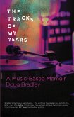 The Tracks of My Years: A Music-Based Memoir (eBook, ePUB) The Tracks of My Years: A Music-Based Memoir (eBook, ePUB)