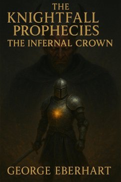 Cover The Knightfall Prophecies: The Infernal Crown (eBook, ePUB)