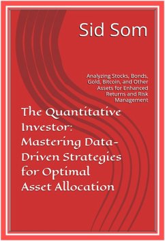 Cover The Quantitative Investor: Mastering Data-Driven Strategies for Optimal Asset Allocation (Analyzing Stocks, Bonds, Gold, Bitcoin, and Other Assets for Enhanced Returns and Risk Management) (eBook, ePUB)