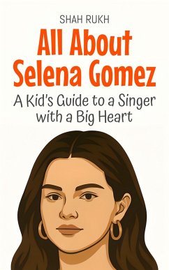 All About Selena Gomez: A Kid's Guide to a Singer with a Big Heart (Knowledge Books For Kids, #97) (eBook, ePUB) Cover All About Selena Gomez: A Kid's Guide to a Singer with a Big Heart (Knowledge Books For Kids, #97) (eBook, ePUB)