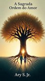 A Sagrada Ordem do Amor (eBook, ePUB) A Sagrada Ordem do Amor (eBook, ePUB)