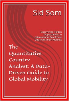 The Quantitative Country Analyst: A Data-Driven Guide to Global Mobility (Uncovering Hidden Opportunities in International Real Estate and Investment Markets) (eBook, ePUB) - Sid