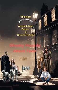 Cover The New Mysteries of Arthur Kelsey, Watson & Sherlock Holmes: Ghostly Hounds About Town (eBook, ePUB)