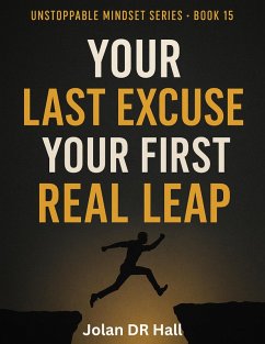 Your Last Excuse, Your First Real Leap (Unstoppable Mindset, #13) (eBook, ePUB) - Hall, Jolan