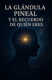 La glándula Pineal y el Recuerdo de Quién Eres (eBook, ePUB)