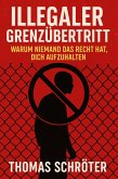 Illegaler Grenzübertritt - Warum niemand das Recht hat, dich aufzuhalten (eBook, ePUB) Illegaler Grenzübertritt - Warum niemand das Recht hat, dich aufzuhalten (eBook, ePUB)