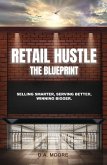 Retail Hustle The Blueprint: Selling Smarter, Serving Better, Winning Bigger (eBook, ePUB)