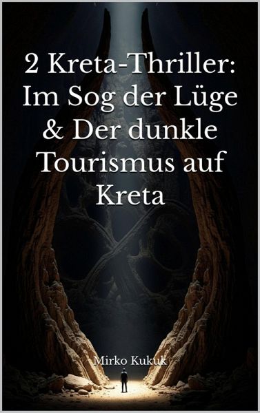 2 Kreta-Thriller: Im Sog der Lüge & Der dunkle Tourismus auf Kreta (eBook, ePUB) 2 Kreta-Thriller: Im Sog der Lüge & Der dunkle Tourismus auf Kreta (eBook, ePUB)