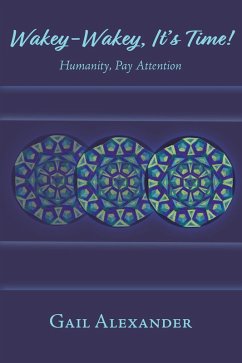 Cover Wakey-Wakey, It's Time! Humanity, Pay Attention (eBook, ePUB)