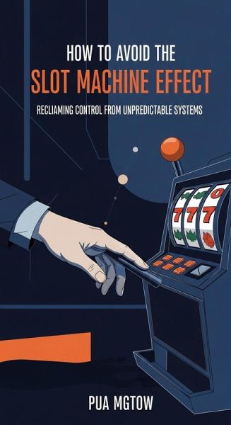 How to Avoid the Slot Machine Effect: Reclaiming Control from Unpredictable Systems (eBook, ePUB)